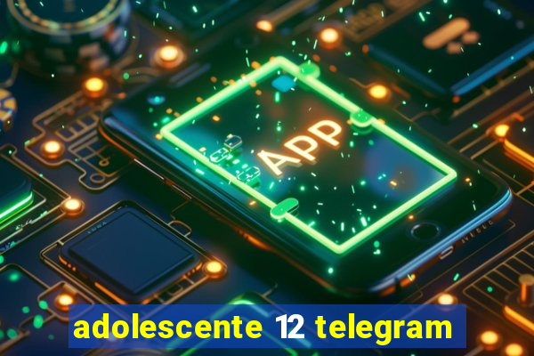 adolescente 12 telegram